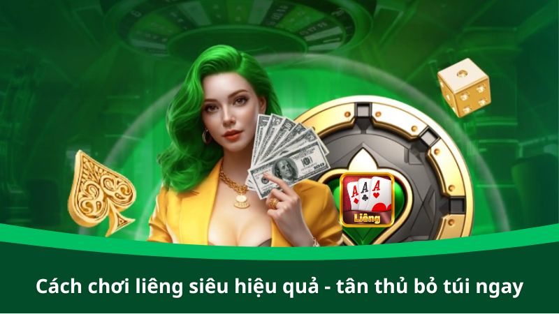 Cách chơi liêng siêu hiệu quả - Tân thủ bỏ túi ngay