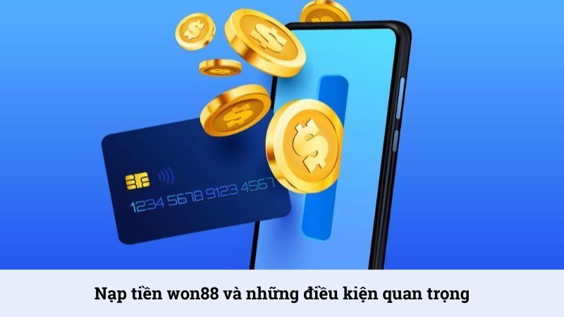 Điều kiện cần đáp ứng khi nạp tiền Won88