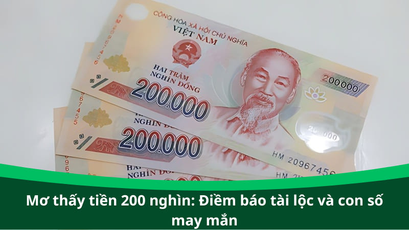 Mơ thấy tiền 200 nghìn: Điềm báo tài lộc và con số may mắn