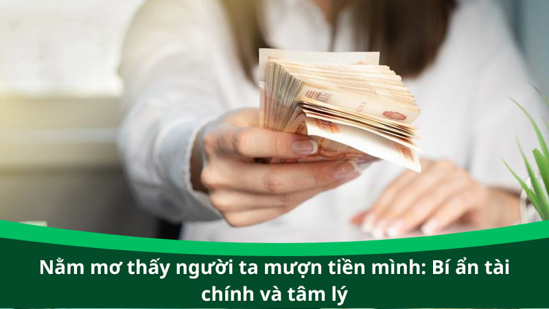 Nằm mơ thấy người ta mượn tiền mình: Bí ẩn tài chính và tâm lý