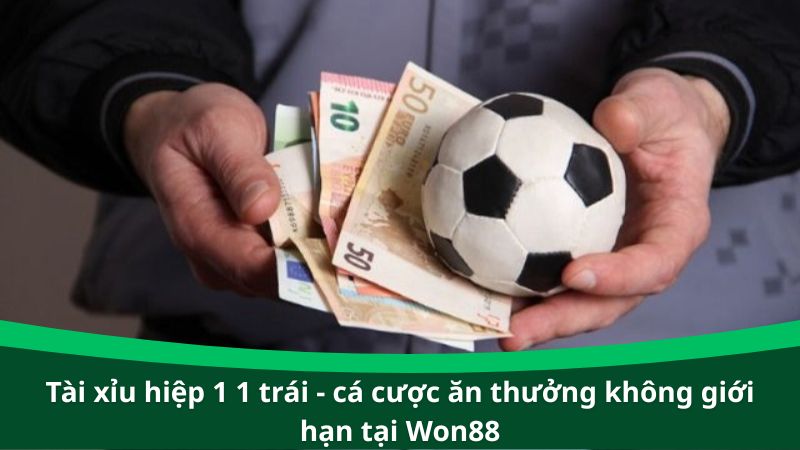 Tài xỉu hiệp 1 1 trái - Cá cược ăn thưởng không giới hạn tại Won88